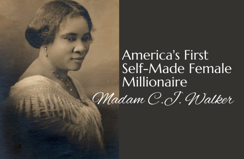 Madam C.J. Walker: America’s First Self-Made Female Millionaire