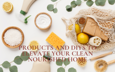 Products and DIYs to Elevate Your Clean Nourished Home